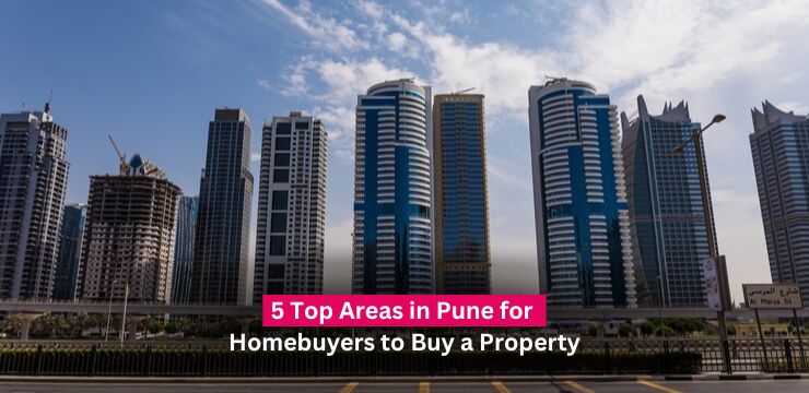 5 Top Areas in Pune for Homebuyers to Buy a Property