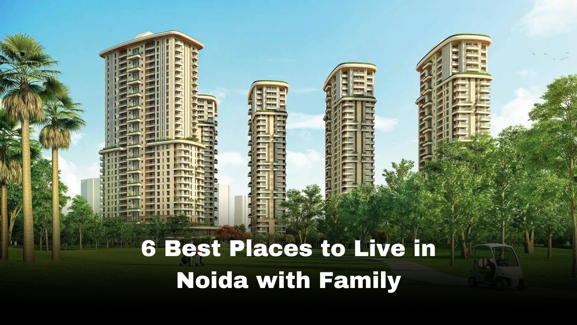 6 Best Localities to Live in Noida with Family