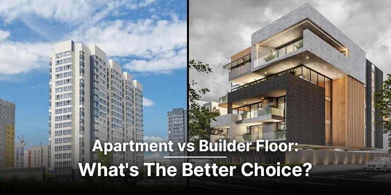Apartment vs Builder Floor: What's The Better Choice?