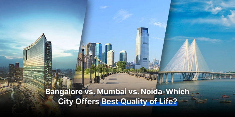 Bangalore vs. Mumbai vs. Noida-Which City Fits Your Lifestyle?