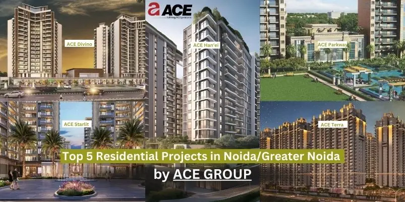Top 5 Residential Projects in Noida/Greater Noida by ACE Group
