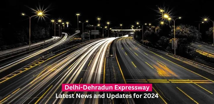 Delhi-Dehradun Expressway: Latest News and Updates for 2024