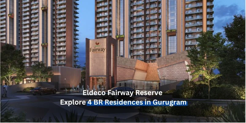 Eldeco Fairway Reserve – Explore 4 BR Residences in Gurugram