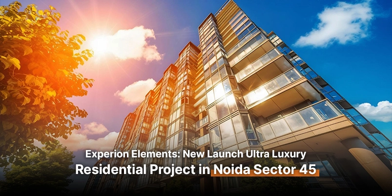 Experion Elements: New Launch Ultra Luxury Residential Project in Noida Sector 45