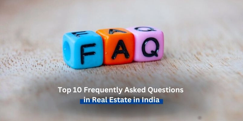 Top 10 Frequently Asked Questions in Real Estate in India
