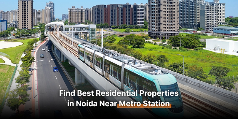 Find Best Residential Properties in Noida Near Metro Station