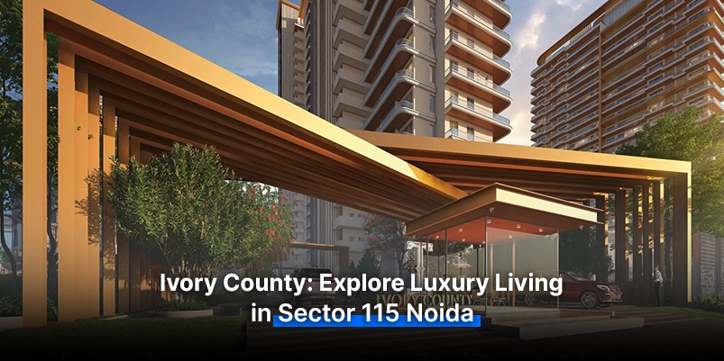 Ivory County: Explore Luxury Living in Sector 115 Noida