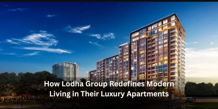 How Lodha Group Redefines Modern Living in Their Luxury Apartments
