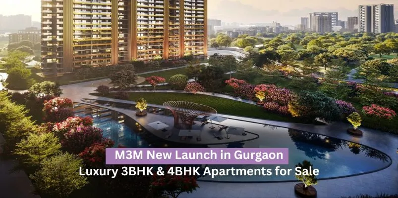 M3M New Launch in Gurgaon: Luxury 3BHK & 4BHK Apartments for Sale