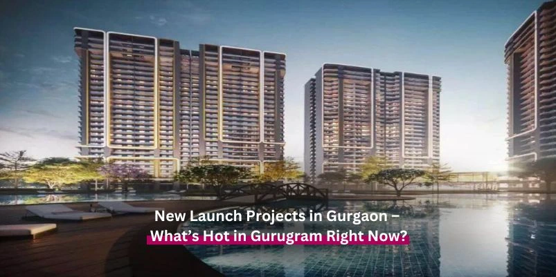 New Launch Projects in Gurgaon – What’s Hot in Gurugram Right Now?