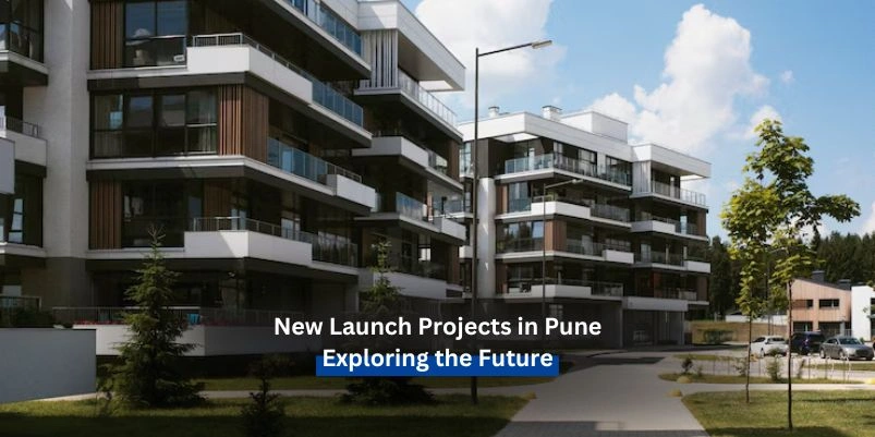 New Launch Projects in Pune: Exploring the Future