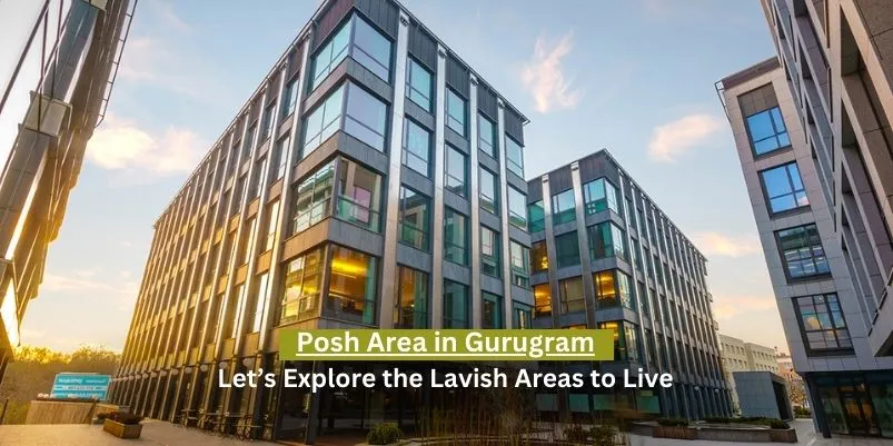 Posh Area in Gurugram: The Best Places to Live a Luxury Life