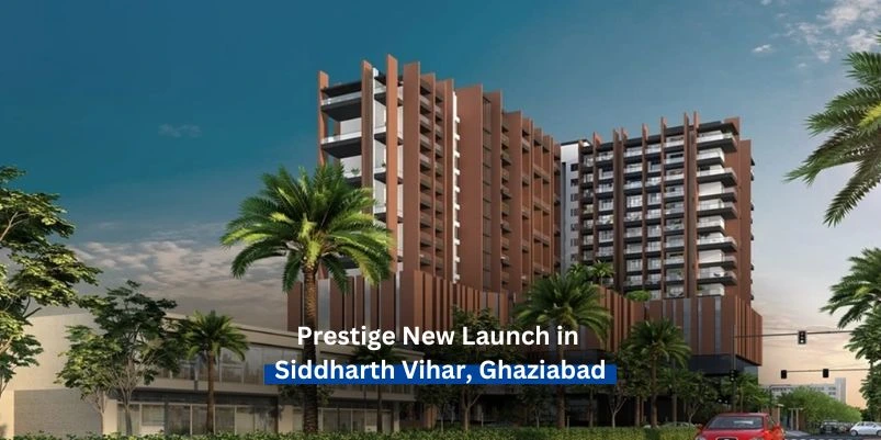 Prestige New Launch in Siddharth Vihar, Ghaziabad