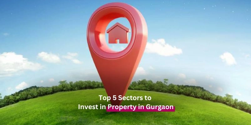 Top 5 Sectors to Invest in Property in Gurgaon
