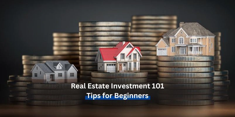 Real Estate Investment 101: Tips for Beginners