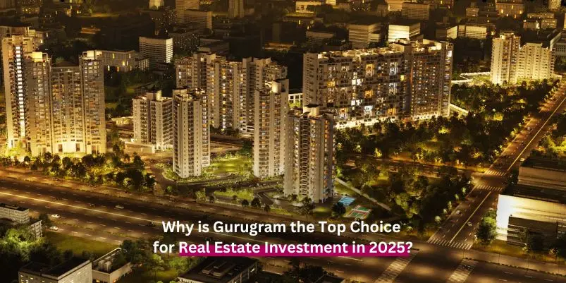 Why is Gurugram the Top Choice for Real Estate Investment in 2025?