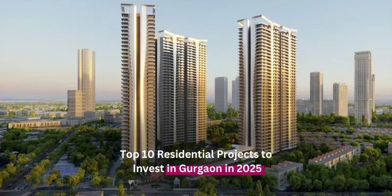 Top 10 Residential Projects to Invest in Gurgaon in 2025