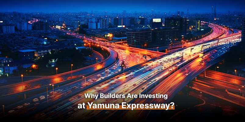Why Builders Are Investing at Yamuna Expressway?